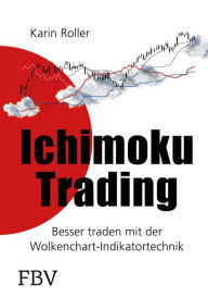 Title: Ichimoku-Trading: Besser traden mit der Wolkenchart-Indikatortechnik, Author: Karin Roller