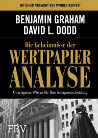 Title: Die Geheimnisse der Wertpapieranalyse: Überlegenes Wissen für Ihre Anlageentscheidung, Author: Benjamin Graham