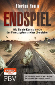 Title: Endspiel: Wie Sie die Kernschmelze des Finanzsystems sicher überstehen, Author: Florian Homm