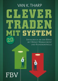 Title: Clever traden mit System 2.0: Erfolgreich an der Börse mit Money Management und Risikokontrolle, Author: Van K. Tharp