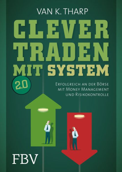 Clever traden mit System 2.0: Erfolgreich an der Börse mit Money Management und Risikokontrolle