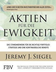Title: Aktien für die Ewigkeit: Das Standardwerk für die richtige Portfoliostrategie und eine kontinuierliche Rendite, Author: Jeremy J. Siegel