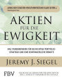 Aktien für die Ewigkeit: Das Standardwerk für die richtige Portfoliostrategie und eine kontinuierliche Rendite