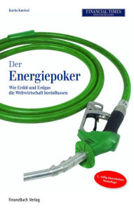 Title: Der Energiepoker: Wie Erdöl und Ergas die Weltwirtschaft beeinflussen, Author: Karin Kneissl