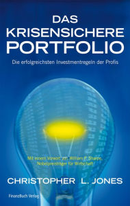 Title: Das krisensichere Portfolio: Die erfolgreichsten Investmentregeln der Profis, Author: Christopher L. Jones