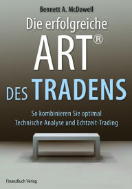 Title: Die erfolgreiche ART® des Tradens: So kombinieren Sie optimal Technische Analyse und Echtzeit-Trading, Author: Bennett McDowell