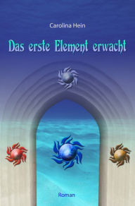 Title: Das erste Element erwacht, Author: Carolina Hein