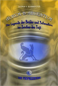 Title: Aurum & Argentum: Die Legende der Brüder und Schwestern im Zeichen des Taiji, Author: Saskia V. Burmeister