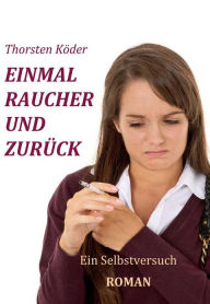 Title: Einmal Raucher und zurück, Author: Thorsten Köder