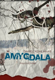 Title: Amygdala, Author: Daniel Kohlhaas