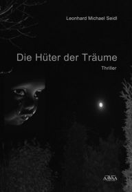 Title: Die Hüter der Träume, Author: Leonhard M. Seidl