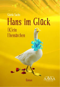 Title: Hans im Glück: (K)ein Ehemärchen, Author: Gisela Sachs