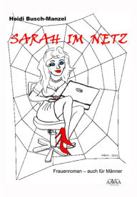 Title: Sarah im Netz: Frauenroman - auch für Männer, Author: Heidi Busch-Manzel