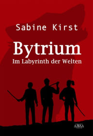 Title: Bytrium: Im Labyrinth der Welten, Author: Sabine Kirst