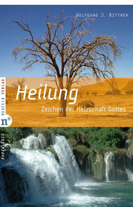 Title: Heilung: Zeichen der Herrschaft Gottes, Author: Wolfgang J Bittner