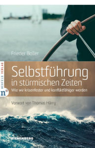 Title: Selbstführung in stürmischen Zeiten: Wie wir krisenfester und konfliktfähiger werden, Author: Frieder Boller