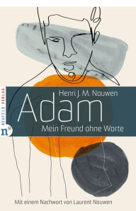 Title: Adam: Mein Freund ohne Worte, Author: Henri J. M. Nouwen