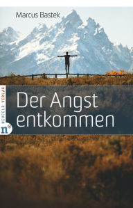 Title: Der Angst entkommen, Author: Marcus Bastek