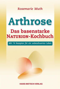 Title: Arthrose: Das basenstarke NATURION-Kochbuch, Author: Rosemarie Muth