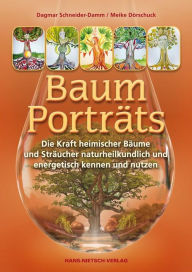 Title: Baum-Porträts: Die Kraft heimischer Bäume und Sträucher naturheilkundlich und energetisch kennen und nutzen, Author: Meike Dörschuck