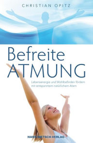 Title: Befreite Atmung: Lebensenergie und Wohlbefinden fördern mit entspanntem, natürlichem Atem, Author: Christian Dittrich