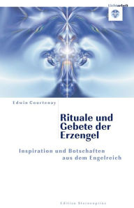 Title: Rituale und Gebete der Erzengel: Bild vergrößern Inspiration und Botschaften aus dem Engelreich, Author: Edwin Courtenay