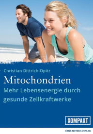 Title: Mitochondrien: Mehr Lebensenergie durch gesunde Zellkraftwerke, Author: Christian Dittrich