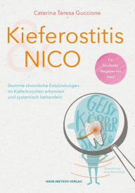 Title: Kieferostitis und NICO: Stumme chronische Entzündungen im Kieferknochen erkennen und systemisch behandeln, Author: Anja Maria Eisen