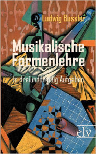 Title: Musikalische Formenlehre, Author: Ludwig Bussler