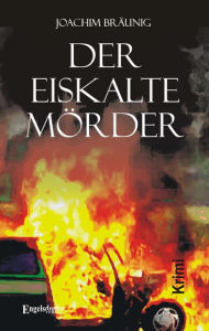 Title: Der eiskalte Mörder. Kriminalroman, Author: Joachim Bräunig