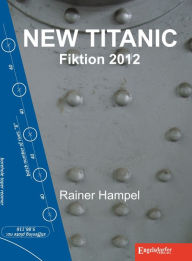 Title: NEW TITANIC. Fiktion 2012, Author: Rainer Hampel