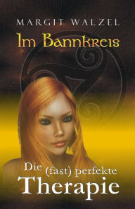 Title: Im Bannkreis. Die (fast) perfekte Therapie, Author: Margit Walzel