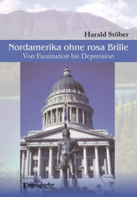 Title: Nordamerika ohne rosa Brille. Von Faszination bis Depression, Author: Harald Stöber