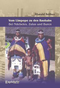 Title: Vom Limpopo zu den Baobabs - Bei Ndebeles, Zulus und Buren, Author: Harald Stöber