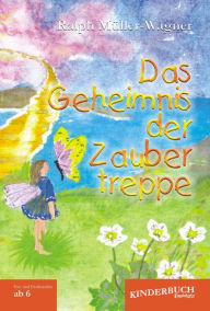 Title: Das Geheimnis der Zaubertreppe. Kurze Märchen und Fabeln für Kinder vom Vor- und Erstlesealter an., Author: Ralph Müller-Wagner