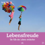Title: Lebensfreude: Die Fülle des Lebens entdecken, Author: Kerstin Hack