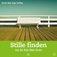 Title: Stille finden: Aus der Ruhe leben lernen, Author: Kerstin Hack