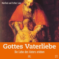 Title: Gottes Vaterliebe: Die Liebe des Vaters erleben, Author: Manfred Lanz