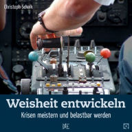Title: Weisheit entwickeln: Krisen meistern und belastbar werden, Author: Christoph Schalk