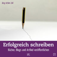 Title: Erfolgreich schreiben: Bücher, Blogs & Artikel veröffentlichen, Author: Jörg Achim Zoll