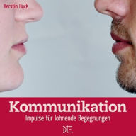 Title: Kommunikation: Impulse für lohnende Begegnungen, Author: Kerstin Hack