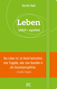 Title: Leben: schlicht + ergreifend, Author: Kerstin Hack