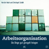 Title: Arbeitsorganisation: Die Dinge gut geregelt kriegen, Author: Kerstin Hack