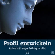 Title: Profil entwickeln: Authentizität wagen, Wirkung entfalten, Author: Reiner App