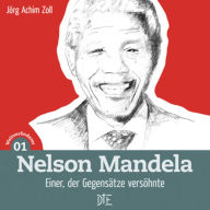 Title: Nelson Mandela: Einer, der Gegensätze versöhnte, Author: Jörg Achim Zoll