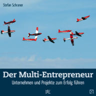 Title: Der Multi-Entrepreneur: Unternehmen und Projekte zum Erfolg führen, Author: Stefan Schraner