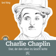 Title: Charlie Chaplin: Einer, der dem Leben ins Gesicht lachte, Author: Gerd König