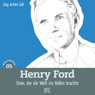 Title: Henry Ford: Einer, der die Welt ins Rollen brachte, Author: Jörg Achim Zoll