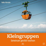 Title: Kleingruppen: Gemeinsam geistlich wachsen, Author: Heiko Hörnicke