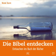 Title: Die Bibel entdecken: Eintauchen ins Buch der Bücher, Author: Nicole Sturm